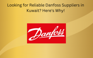 Looking for Reliable Danfoss Suppliers in Kuwait? Here's Why!