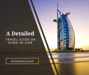 A Detailed Travel Guide on Dubai in June