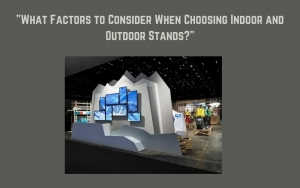 What Factors to Consider When Choosing Indoor and Outdoor Stands?