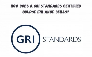 How Does a GRI Standards Certified Course Enhance Skills?