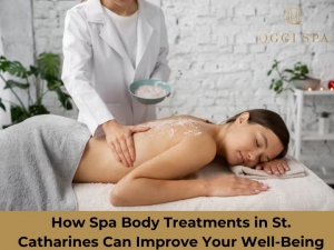 How Spa Body Treatments in St. Catharines Can Improve Your Well-Being