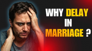 Reasons For Delay In Your Marriage?