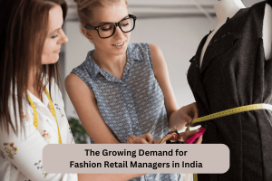 The Growing Demand for Fashion Retail Managers in India