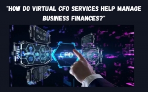 How Do Virtual CFO Services Help Manage Business Finances?
