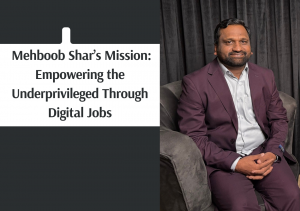 Mehboob Shar’s Mission: Empowering the Underprivileged Through Digital Jobs