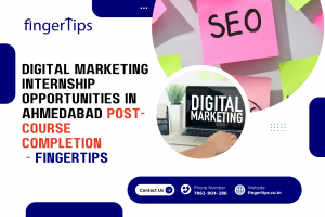 Digital Marketing Internship Opportunities in Ahmedabad Post-Course Completion