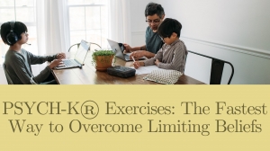 PSYCH-K® Exercises: The Fastest Way to Overcome Limiting Beliefs