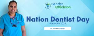 Celebrating National Dentist’s Day with Dentist at Dickson: Honouring Dental Health & Expert Care