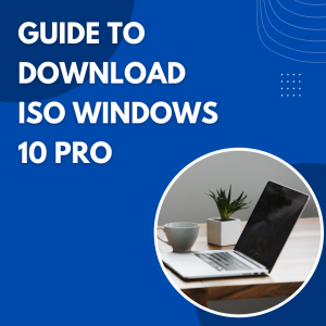 A Comprehensive Guide to Downloading Windows 10 Pro ISO Files