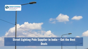 Street Lighting Pole Supplier in India – Get the Best Deals