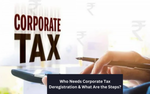 Who Needs Corporate Tax Deregistration & What Are the Steps?