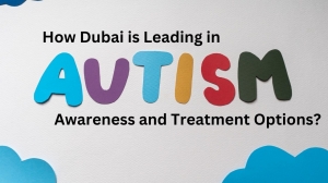 How Dubai is Leading in Autism Awareness and Treatment Options