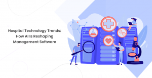 Hospital Technology Trends: How AI is Reshaping Management Software