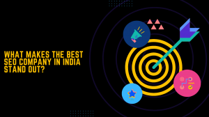 What Makes the Best SEO Company in India Stand Out?