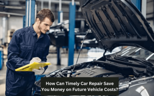 How Can Timely Car Repair Save You Money on Future Vehicle Costs?