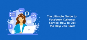 The Ultimate Guide to Facebook Customer Service: How to Get the Help You Need