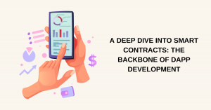 A Deep Dive into Smart Contracts: The Backbone of DApp Development