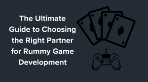 The Ultimate Guide to Choosing the Right Partner for Rummy Game Development