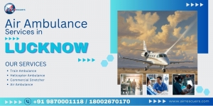 Reliable Air Ambulance Services in Lucknow: Fast, Safe, and Professional Care