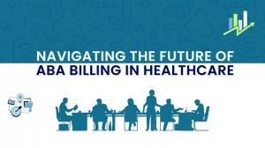 Navigating the Future of ABA Billing in Healthcare