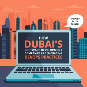 How Dubai’s Software Development Companies are Implementing DevOps