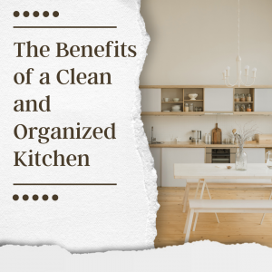 The Benefits of a Clean and Organized Kitchen