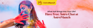 What Holi Brings Into Your Life? Have Free Astro Chat at AstroManch