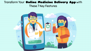 Transform Your Online Medicine Delivery App with These 7 Key Features