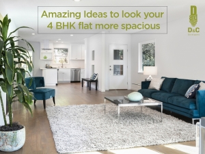 Amazing Ideas to look your 4 BHK flat more spacious