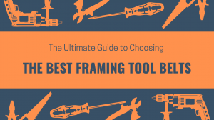 The Ultimate Guide to Choosing the Best Framing Tool Belts