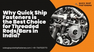 Why Quick Ship Fasteners is the Best Choice for Threaded Rods/Bars in India?