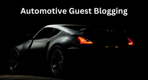 Why Automotive Guest Blogging is Key to Growing Your Brand?