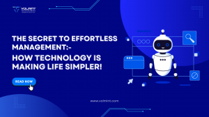 The Secret to Effortless Management: How Technology is Making Life Simpler