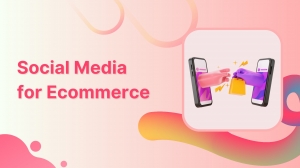 Social Media for Ecommerce: The Ultimate Guide to Boosting Your Online Sales