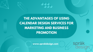 The Advantages of Using Calendar Design Services for Marketing and Business Promotion