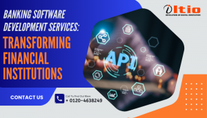 Cutting-Edge Banking Software Development Services: Transforming Financial Institutions
