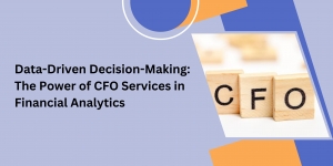 Data-Driven Decision-Making: The Power of CFO Services in Financial Analytics