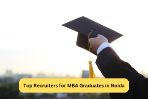 Top Recruiters for MBA Graduates in Noida