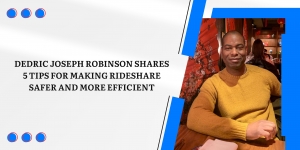 Dedric Joseph Robinson Shares 5 Tips for Making Rideshare Safer and More Efficient