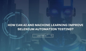 How Can AI and Machine Learning Improve Selenium Automation Testing?