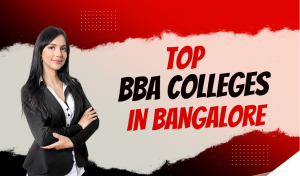 Top BBA Colleges in Bangalore: Your Ultimate Guide