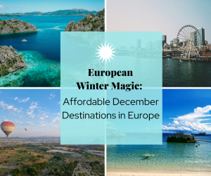 European Winter Magic: Affordable December Destinations in Europe