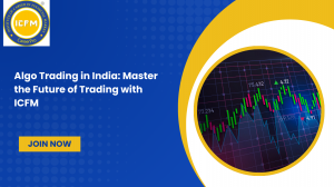 Algo Trading in India: Master the Future of Trading with ICFM