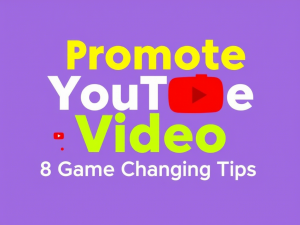 Promote YouTube Video Using These 8 Game Changing Tips