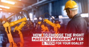 How to Choose the Right Master’s Program after B. Tech for Your Goals?