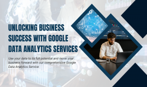 Unlocking Business Success with Google Data Analytics Services