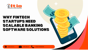 Why Fintech Startups Need Scalable Banking Software Solutions