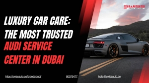 Luxury Car Care: The Most Trusted Audi Service Center in Dubai