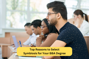 Top Reasons to Select Symbiosis for Your BBA Degree