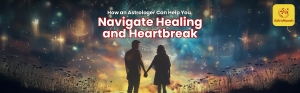 How an Astrologer Can Help You Navigate Healing and Heartbreak